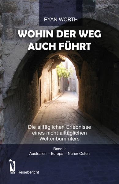 Wohin der Weg auch führt: Die alltäglichen Erlebnisse eines nicht alltäglichen Weltenvummlers Band I: Australien-Europa-Naher Osten Contemporary literature Books