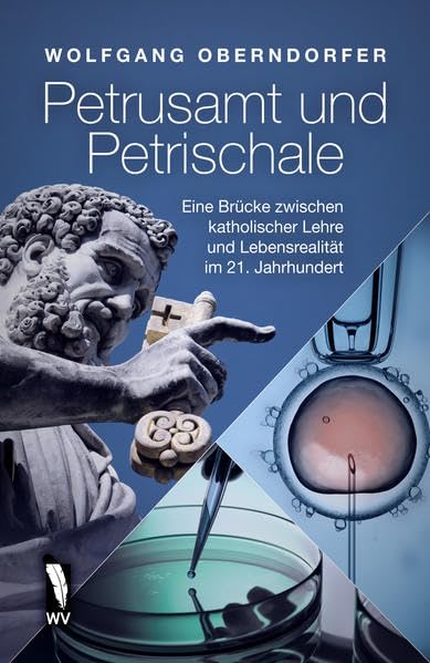 Petrusamt und Petrischale: Eine Brücke zwischen katholischer Lehre und Lebensrealität im 21. Jahrhundert Contemporary literature Books