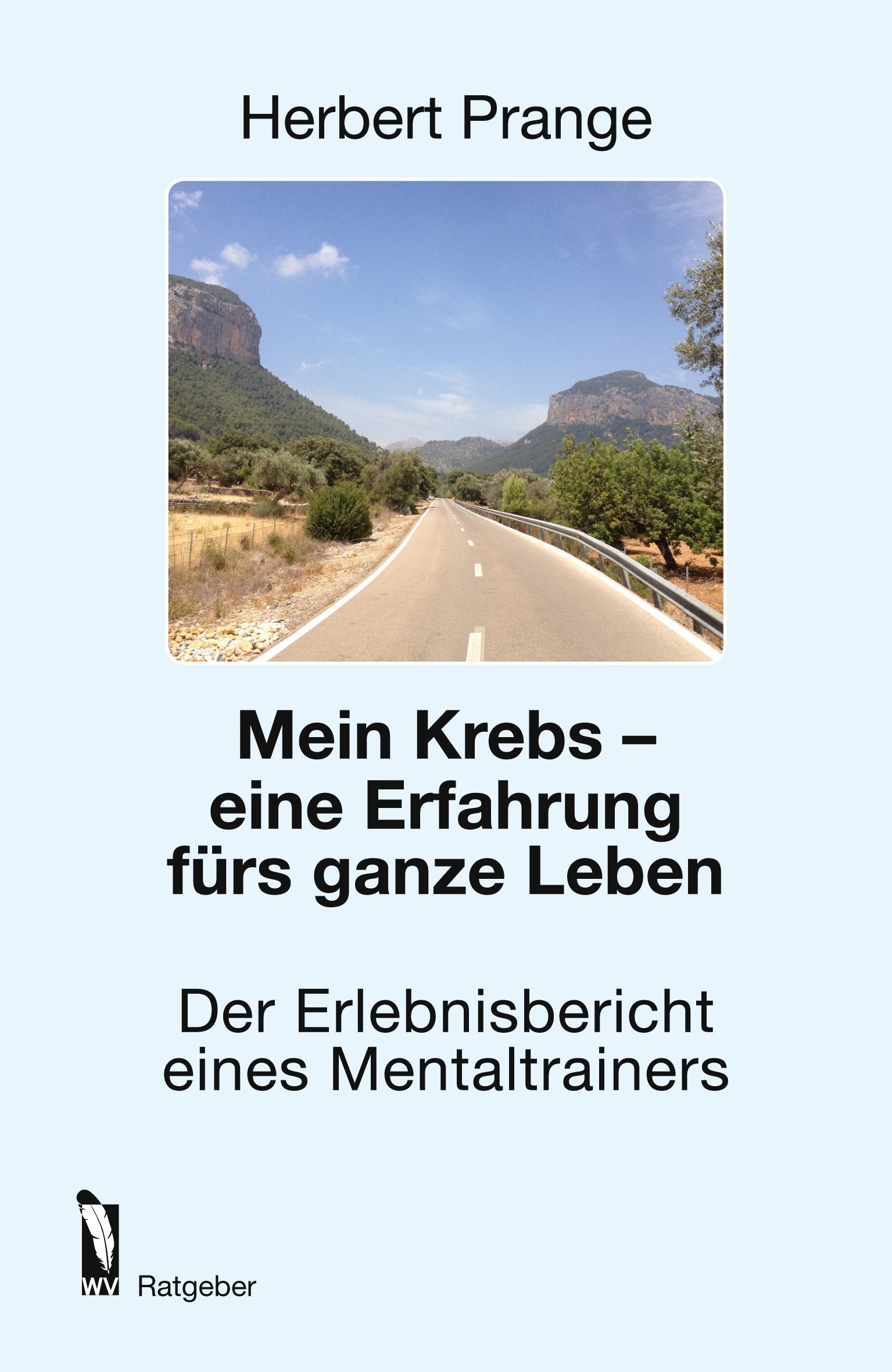 Mein Krebs - eine Erfahrung fürs ganze Leben: Der Erlebnisbericht eines Mentaltrainers Medicine