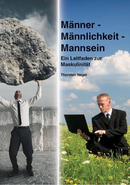 Männer - Männlichkeit - Mannsein: Ein Leitfaden zur Maskulinität Business, Finance & Career