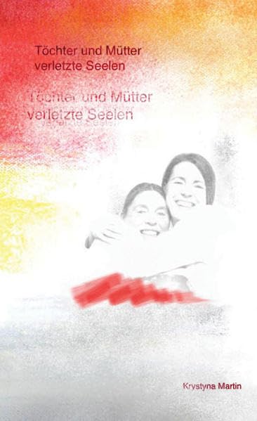 Töchter und Mütter - verletzte Seelen Lifestyle