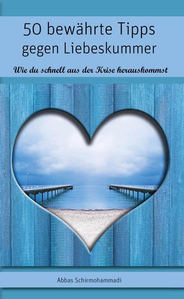 50 bewährte Tipps gegen Liebeskummer - Wie du schnell aus der Krise herauskommst Partnership & Love