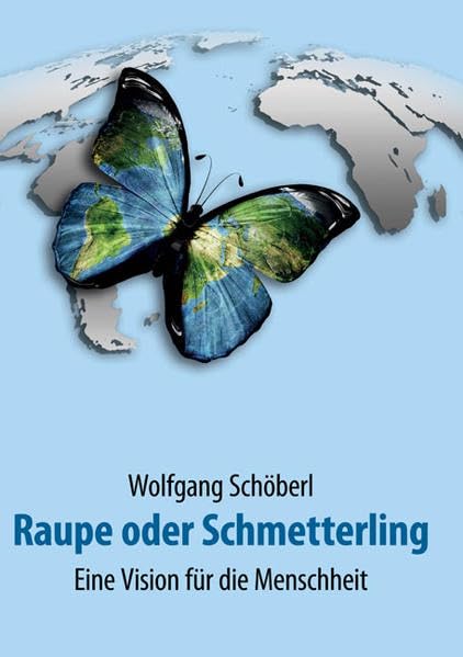 Raupe oder Schmetterling: Eine Vision für die Menschheit Law