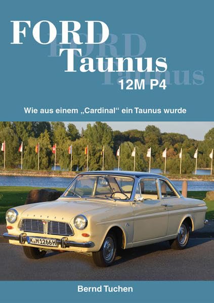 Ford Taunus 12M P4: Wie aus einem „Cardinal“ ein Taunus wurde Leisure, Home & Garden