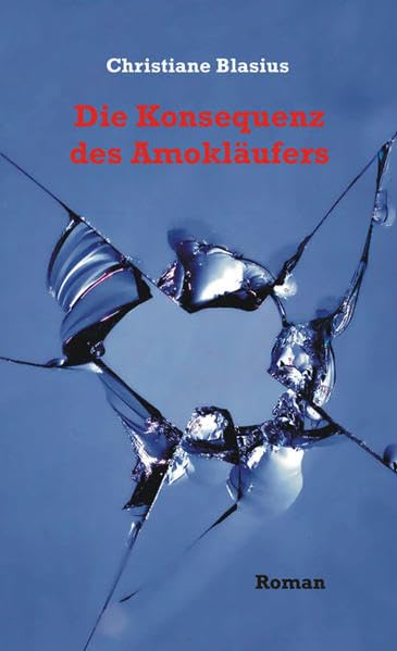 Die Konsequenz des Amokläufers: Roman Contemporary literature