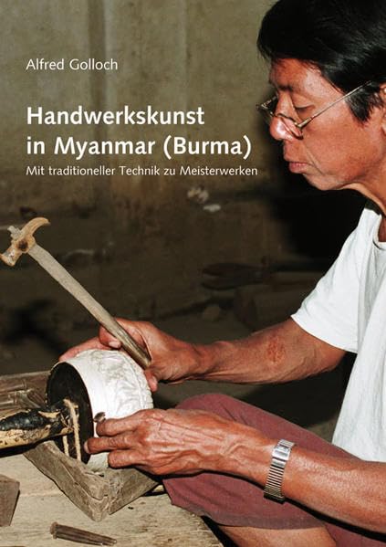 Handwerkskunst in Myanmar (Burma): Mit traditioneller Technik zu Meisterwerken Hobbies & Crafts