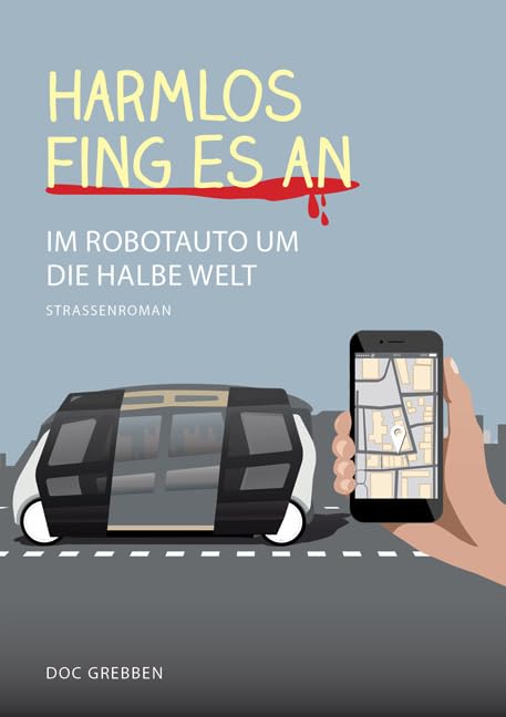 Harmlos fing es an: Im Robotauto um die halbe Welt. Straßenroman Contemporary literature