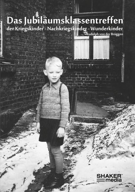 Das Jubiläumsklassentreffen der Kriegskinder - Nachkriegskinder - Wunderkinder Books