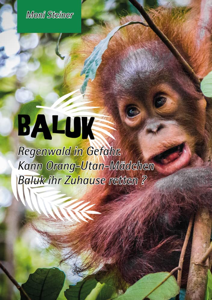 Baluk: Regenwald in Gefahr. Kann Orang-Utan-Mädchen Baluk ihr Zuhause retten? Novels & Short Stories