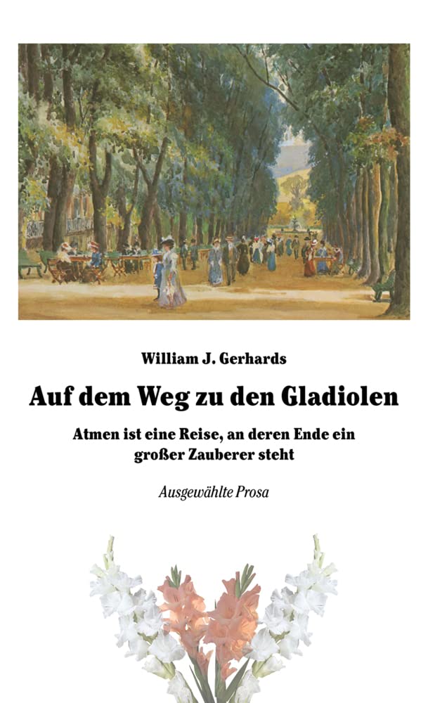 Auf dem Weg zu den Gladiolen: Atmen ist eine Reise, an deren Ende ein großer Zauberer steht Contemporary literature