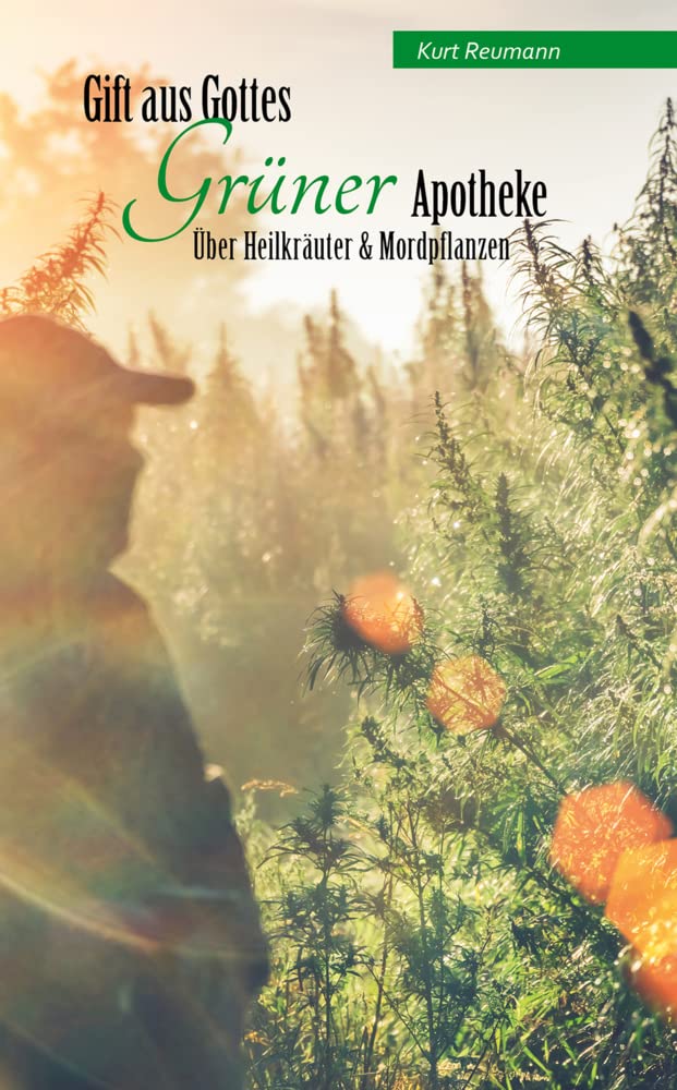 Gift aus Gottes GRÜNER Apotheke: Über Heilkräuter und Mordpflanzen Leisure, Home & Garden
