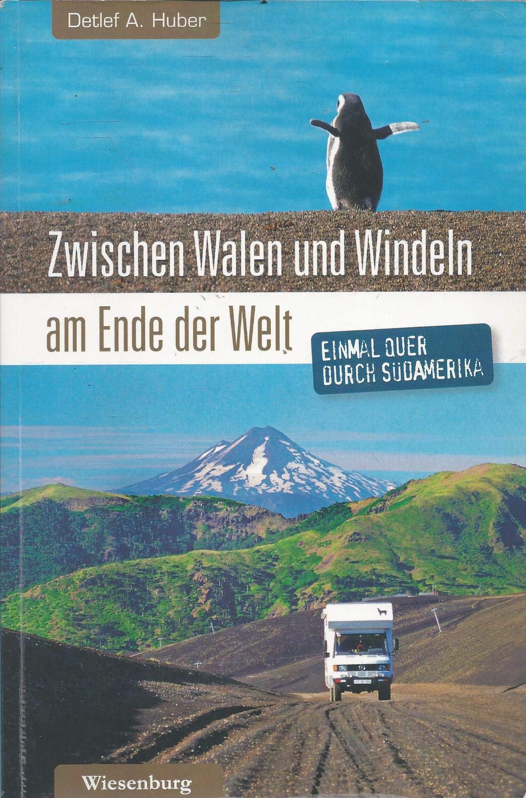 Zwischen Walen und Windeln am Ende der Welt: Einmal quer durch Südamerika Leisure, Home & Garden