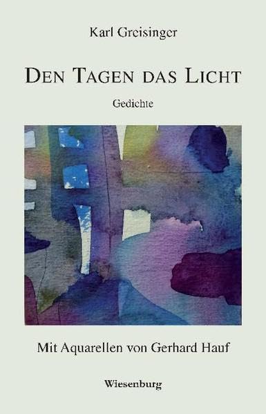 DEN TAGEN DAS LICHT: Gedichte - Mit Aquarellen von Gerhard Hauf Poetry