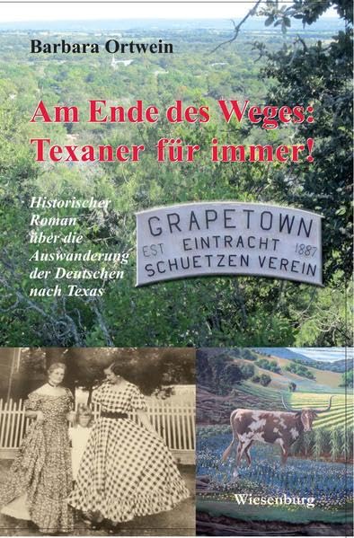 Am Ende des Weges: Texaner für immer!: Historischer Roman über die Auswanderung der Deutschen nach Texas Politics & History