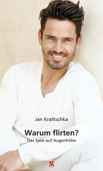 Warum flirten?: Das Spiel auf Augenhöhe Partnership & Love