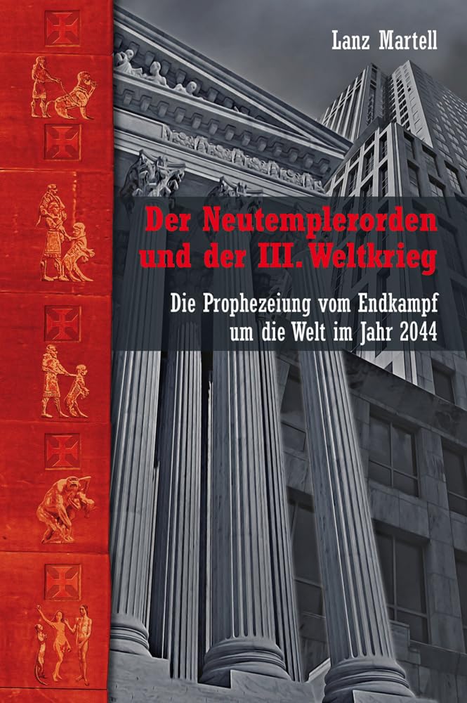 Der Neutemplerorden und der III. Weltkrieg: Die Prophezeiung vom Endkampf um die Welt im Jahr 2044 (Okkulte Bibliothek) Social Sciences