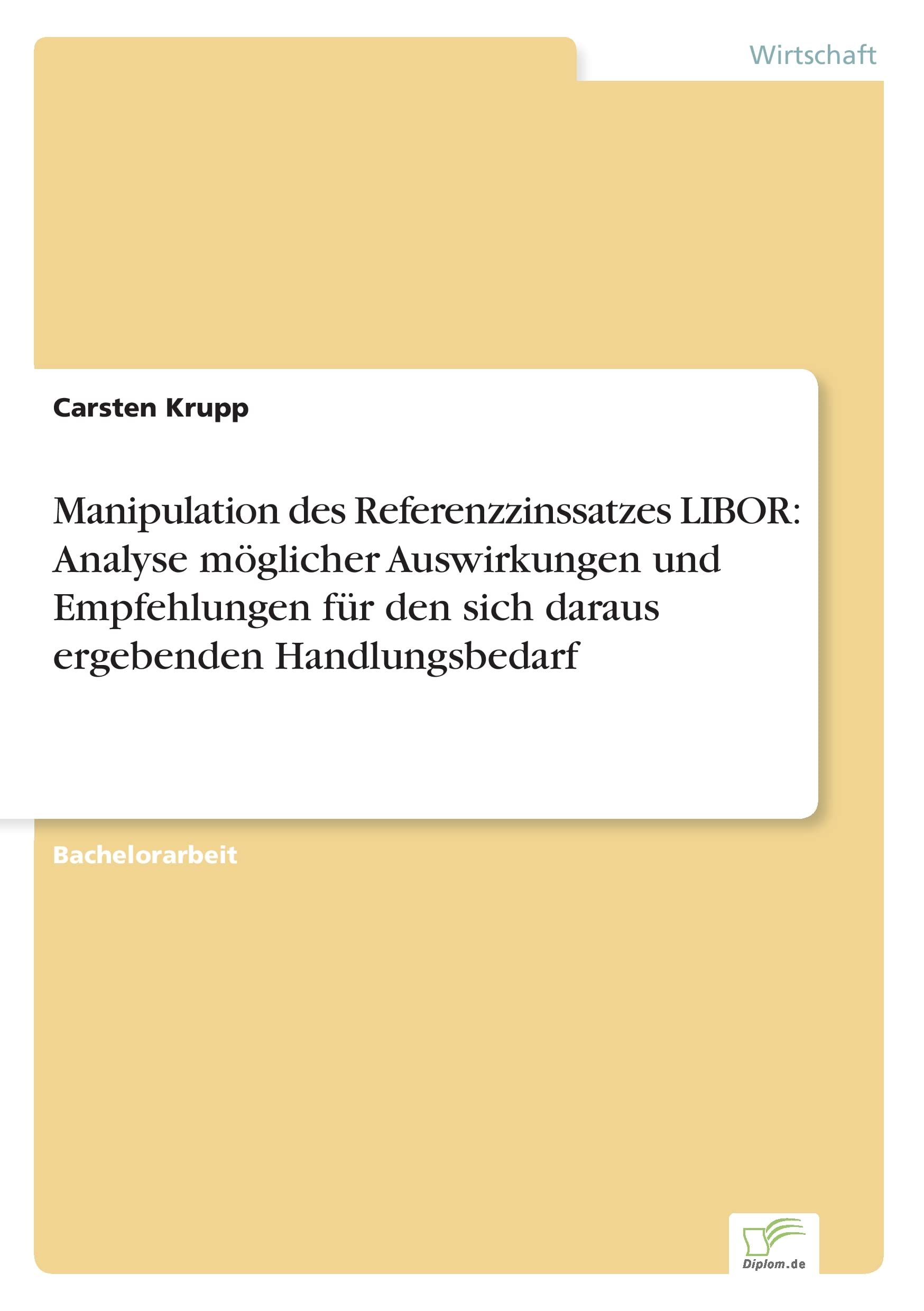 Manipulation des Referenzzinssatzes LIBOR:  Analyse möglicher Auswirkungen und Empfehlungen für den sich daraus ergebenden Handlungsbedarf Law