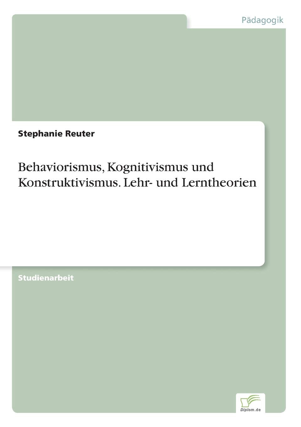 Behaviorismus, Kognitivismus und Konstruktivismus. Lehr- und Lerntheorien Learning & Reference