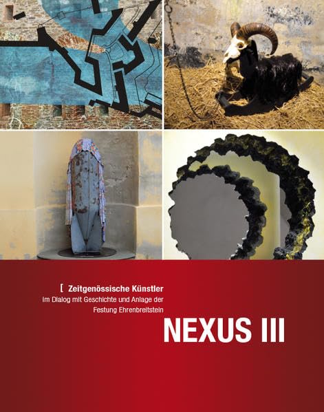 NEXUS III: Zeitgenössische Künstler im Dialog mit Geschichte und Anlage der Festung Ehrenbreitstein book