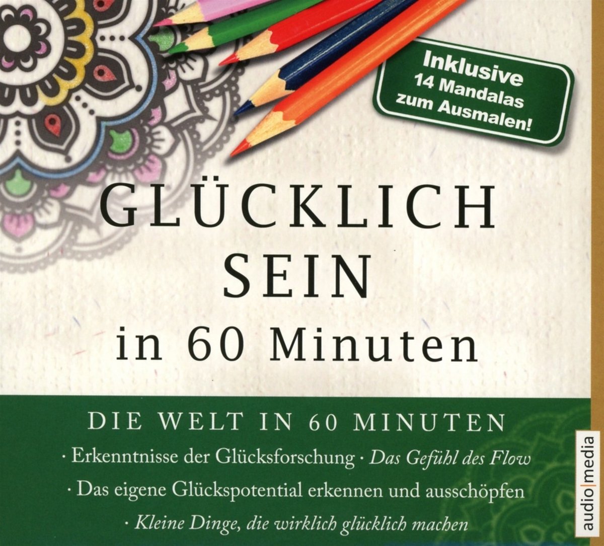 Glücklich sein in 60 Minuten: Inklusive 14 Mandalas zum Ausmalen, Lesung. Gekürzte Ausgabe Lifestyle