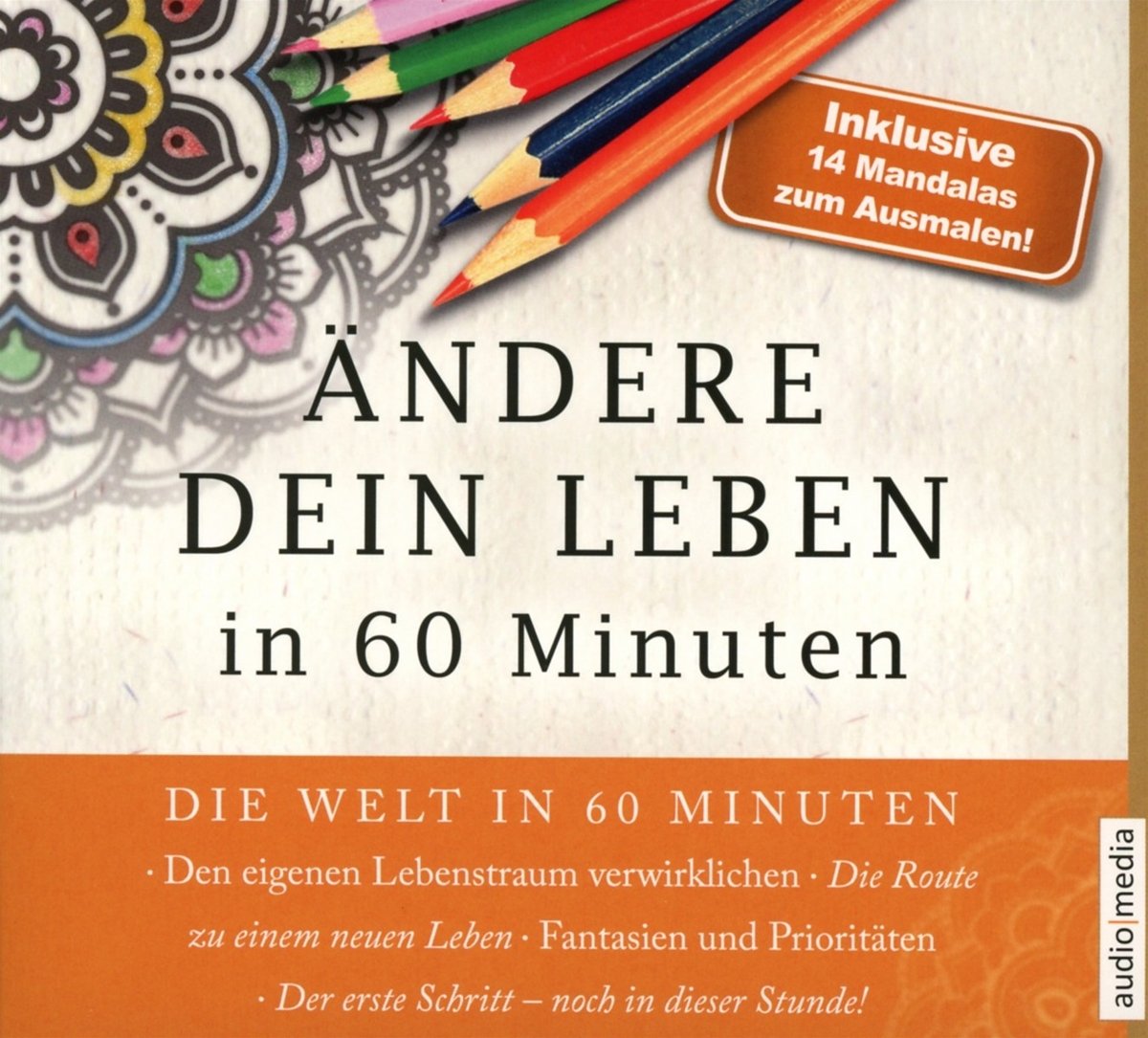 Ändere dein Leben in 60 Minuten: Inklusive 14 Mandalas zum Ausmalen, Lesung. Gekürzte Ausgabe Lifestyle