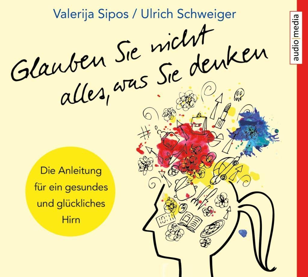 Glauben Sie nicht alles, was Sie denken: Anleitung für ein gesundes und glückliches Hirn Music