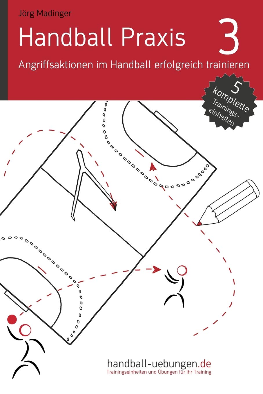 Handball Praxis 3 - Angriffsaktionen im Handball erfolgreich trainieren: Handball Fachliteratur Leisure & Fun