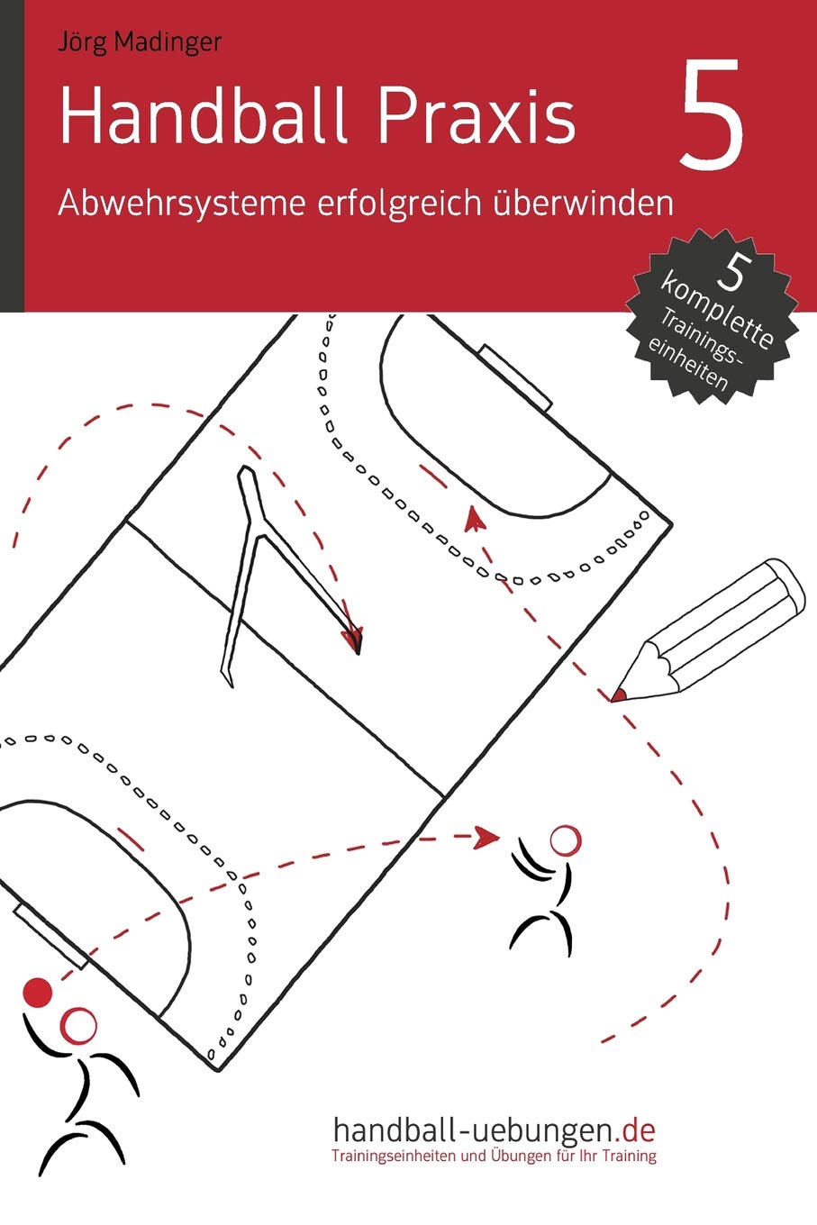 Handball Praxis 5 - Abwehrsysteme erfolgreich überwinden: Handball Fachliteratur Leisure & Fun