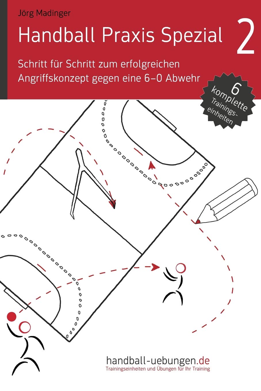 Schritt für Schritt zum erfolgreichen Angriffskonzept gegen eine 6-0 Abwehr: Handball Fachliteratur (Handball Praxis Spezial) Leisure & Fun