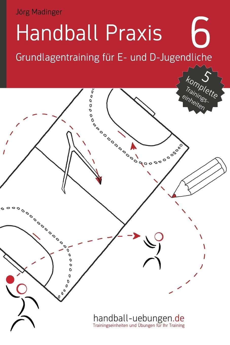 Handball Praxis 6 - Grundlagentraining für E- und D- Jugendliche: Handball Fachliteratur Leisure & Fun