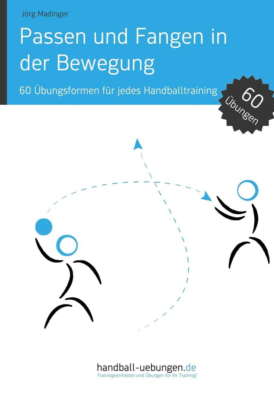 Passen und Fangen in der Bewegung: 60 Übungsformen für jedes Handballtraining (Handball Fachbibliotheken) Leisure & Fun