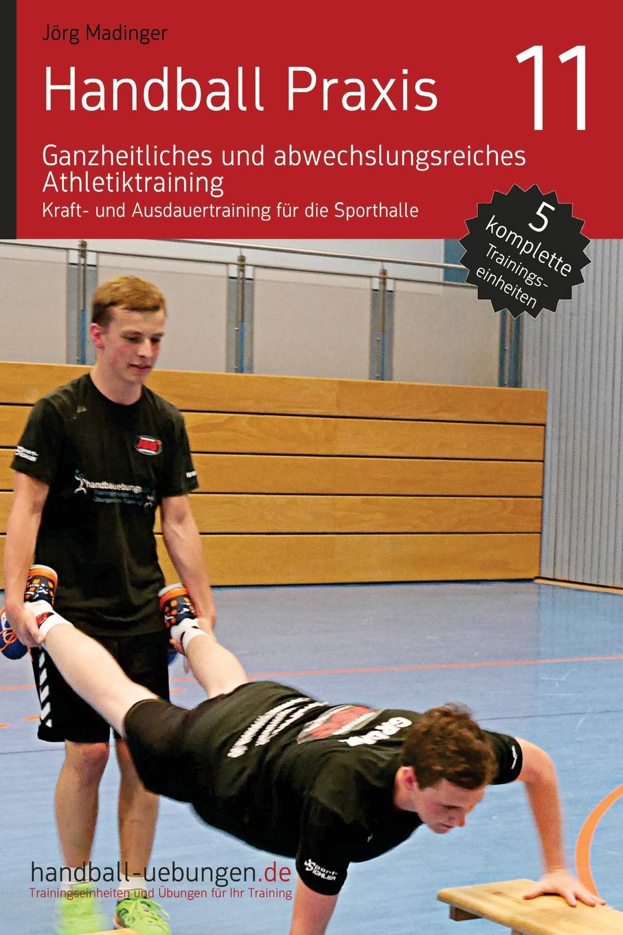 Handball Praxis 11 - Ganzheitliches und abwechslungsreiches Athletiktraining: Kraft- und Ausdauertraining für die Sporthalle book