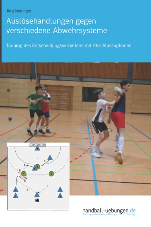 Auslösehandlungen gegen verschiedene Abwehrsysteme: Training des Entscheidungsverhaltens mit Abschlussoptionen (Handball Fachbibliotheken) Leisure & Fun