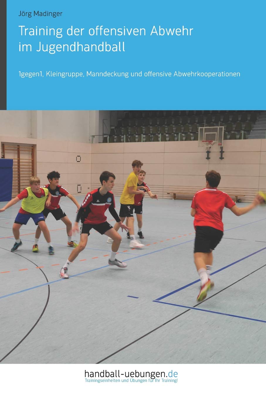 Training der offensiven Abwehr im Jugendhandball: 1gegen1, Kleingruppe, Manndeckung und offensive Abwehrkooperationen (Handball Fachbibliotheken) Leisure & Fun