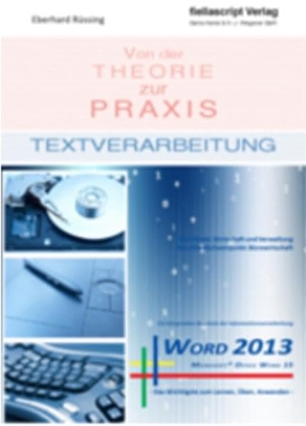 Textverarbeitung von der Theorie zur Praxis - Word 2013: Berufsfeld Wirtschaft und Verwaltung, Schwerpunkt Bürowirtschaft DIN 5008:2011 Business, Finance & Career