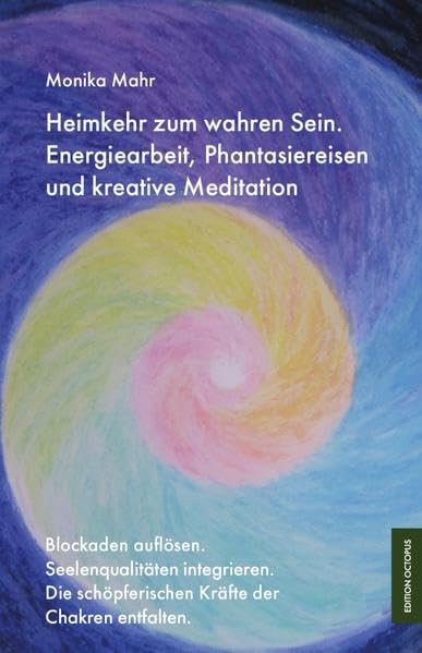 Heimkehr zum wahren Sein. Energiearbeit, Phantasiereisen und kreative Meditation Lifestyle