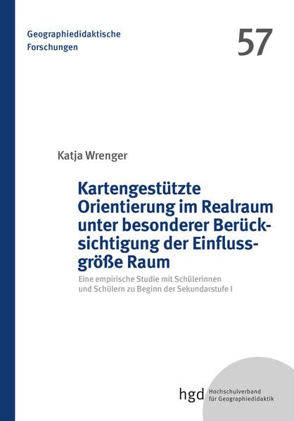 Kartengestützte Orientierung im Realraum unter besonderer Berücksichtigung der Einflussgröße Raum: Eine empirische Studie mit Schülerinnen und Schülern zu Beginn der Sekundarstufe I (MV-Wissenschaft) Geology & Geography