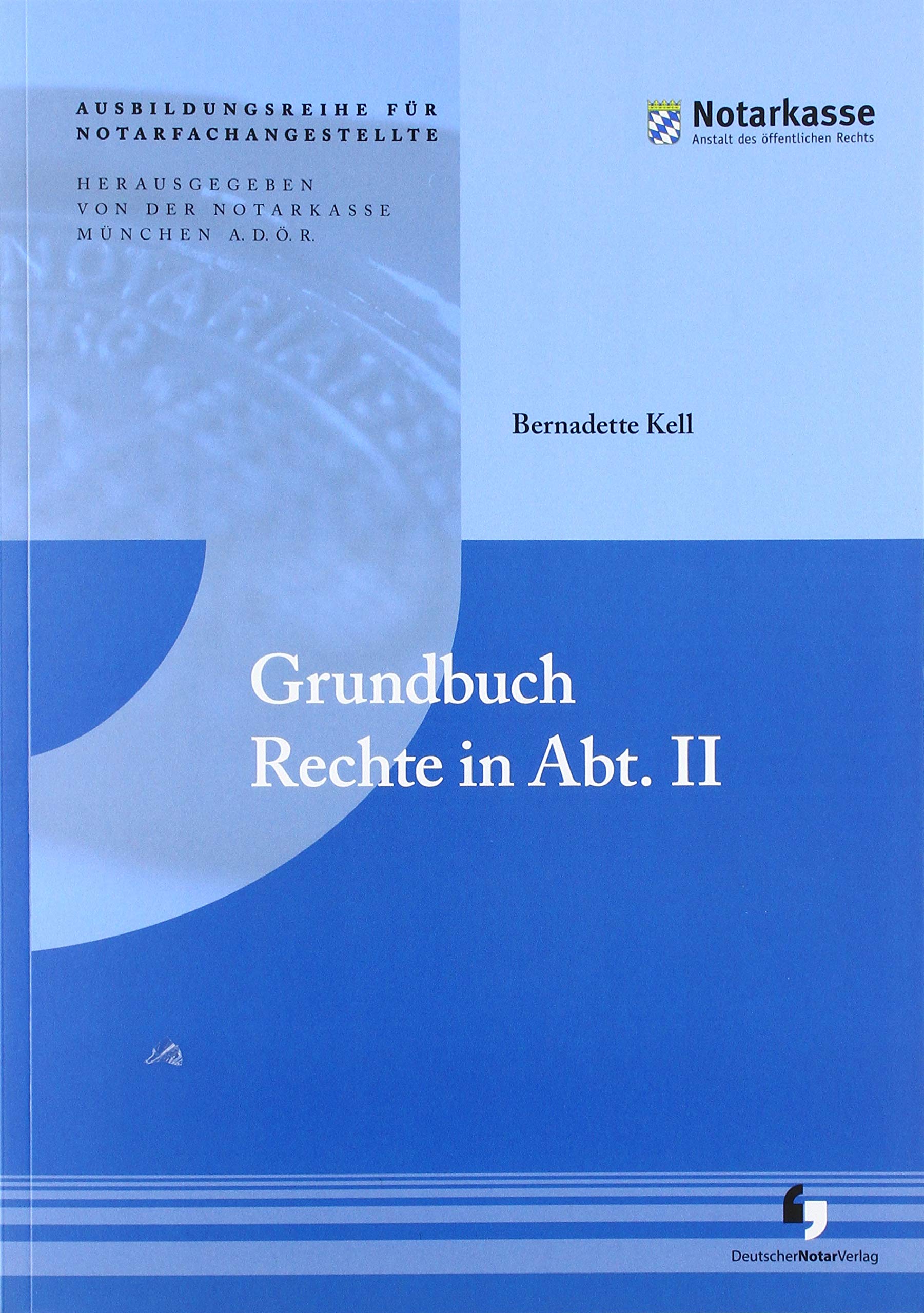 Grundbuch - Rechte in Abt. II (Ausbildungsreihe für Notarfachangestellte - 1. Auflage) Law