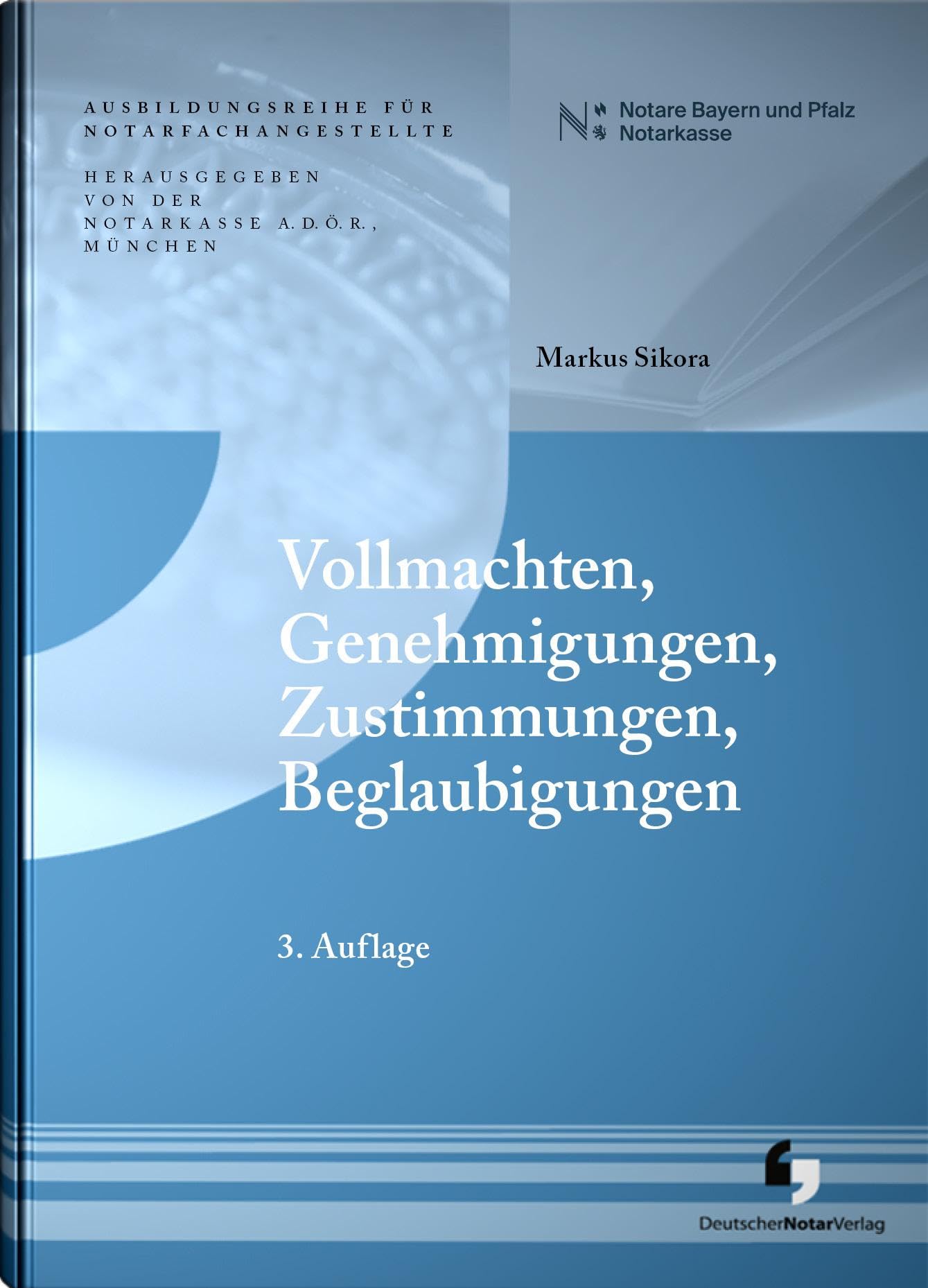 Vollmachten, Genehmigungen, Zustimmungen, Beglaubigungen (3. Auflage - Ausbildungsreihe für Notarfachangestellte) Law