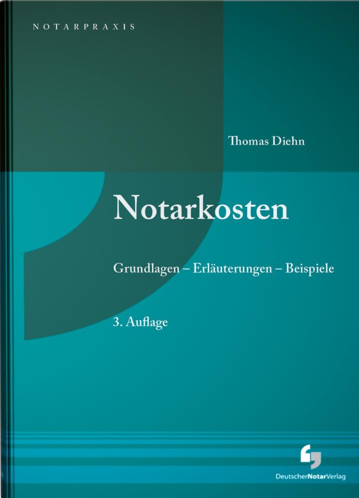 Notarkosten: Grundlagen - Erläuterungen - Beispiele (NotarPraxis) Law