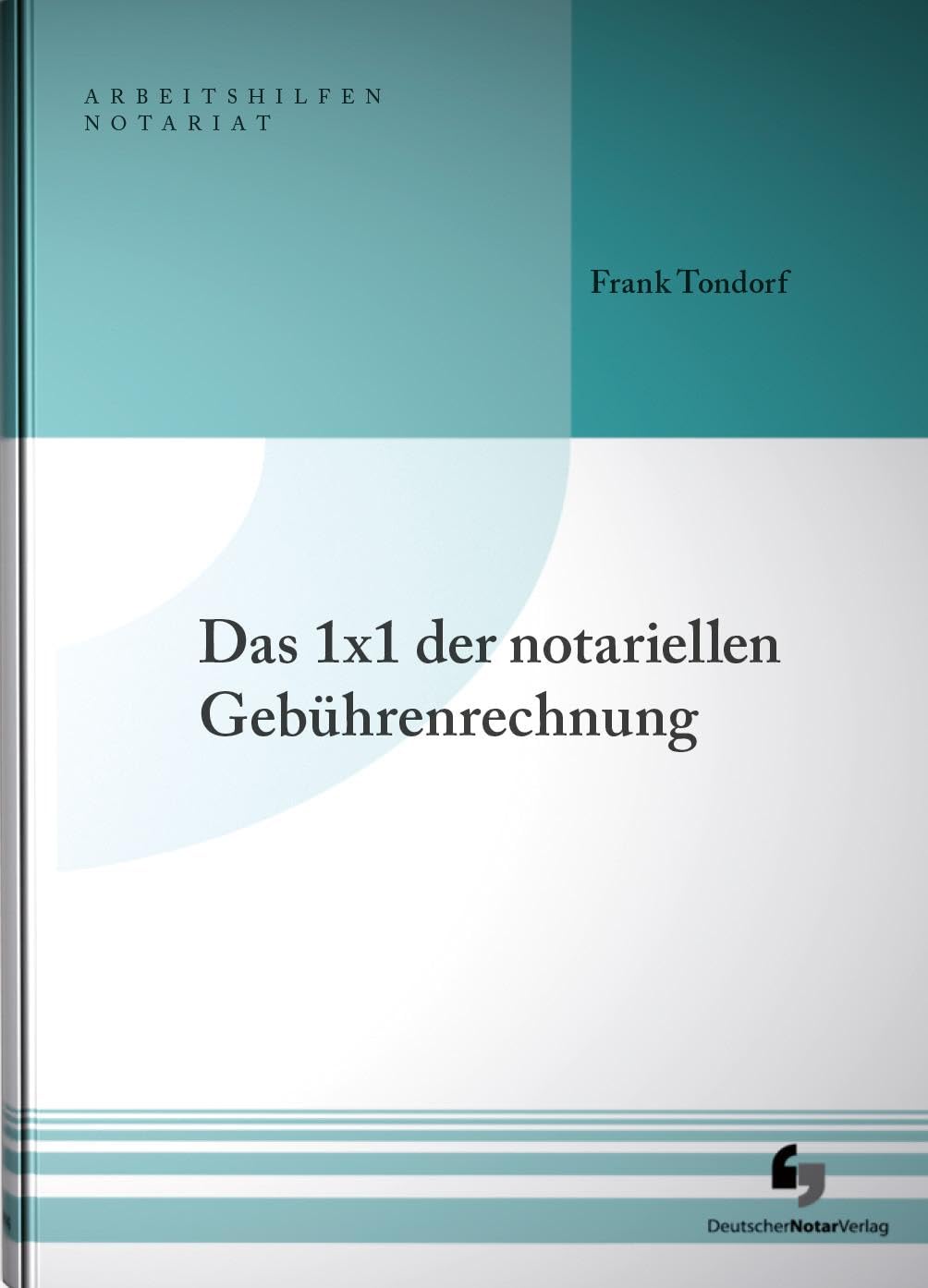 Das 1x1 der notariellen Gebührenrechnung (Arbeitshilfen Notariat) Law