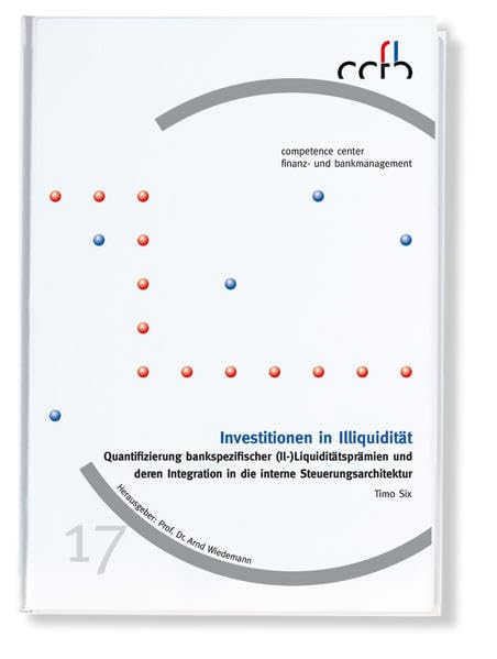 Investitionen in Illiquidität: Quantifizierung bankspezifischer (Il-)Liquiditätsprämien und deren Integration in die interne Steuerungsarchitektur (ccfb) Business, Finance & Career