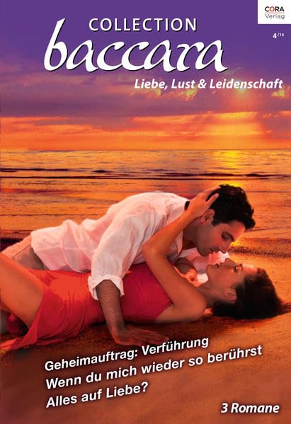 Collection Baccara Band 339: Liebe, Lust & Leidenschaft. 1. Geheimauftrag: Verführung / 2. Wenn du mich wieder so berührst / 3. Alles auf Liebe? Contemporary literature Books