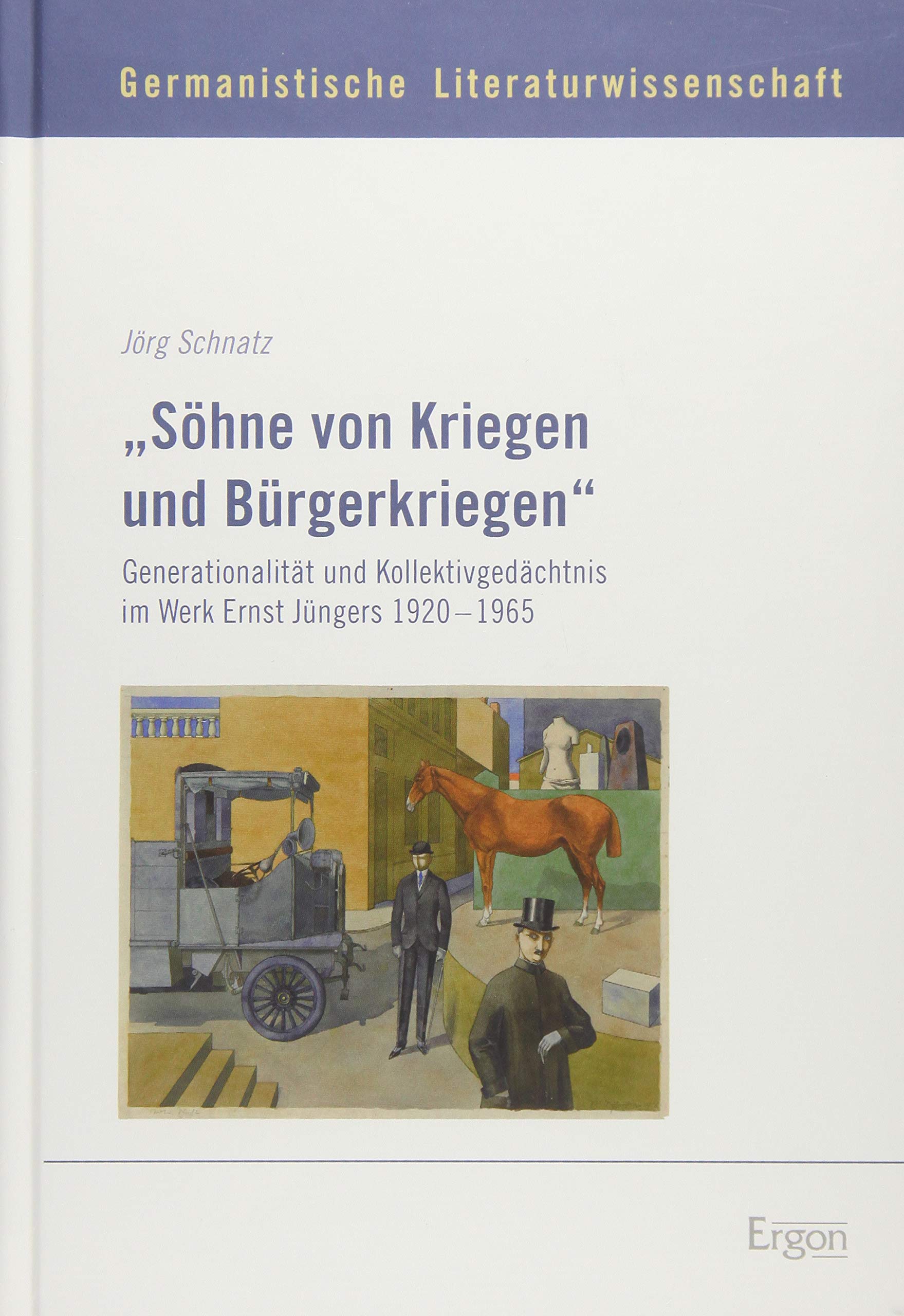 "Söhne von Kriegen und Bürgerkriegen": Generationalität und Kollektivgedächtnis im Werk Ernst Jüngers 1920-1965 (Germanistische Literaturwissenschaft, Band 5) Social Sciences