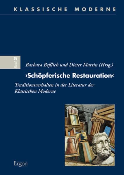 "Schöpferische Restauration": Traditionsverhalten in der Literatur der Klassischen Moderne (Klassische Moderne, Band 21) Social Sciences