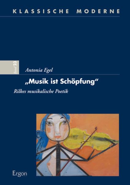 "Musik ist Schöpfung": Rilkes musikalische Poetik (Klassische Moderne, Band 23) Social Sciences