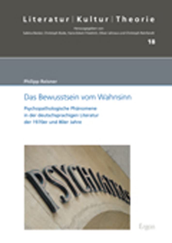Das Bewusstsein vom Wahnsinn: Psychopathologische Phänomene in der deutschsprachigen Literatur der 1970er und 80er Jahre (Literatur – Kultur – Theorie) Social Sciences