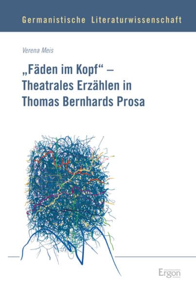 "Fäden im Kopf" - Theatrales Erzählen in Thomas Bernhards Prosa Social Sciences