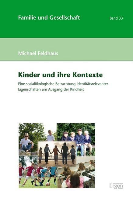 Kinder und ihre Kontexte: Eine sozialökologische Betrachtung identitätsrelevanter Eigenschaften am Ausgang der Kindheit (Familie und Gesellschaft, Band 33) Law