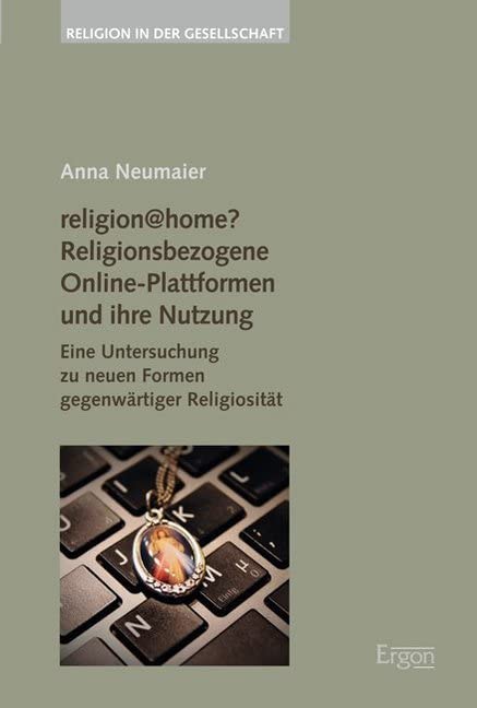 religion@home? Religionsbezogene Online-Plattformen und ihre Nutzung: Eine Untersuchung zu neuen Formen gegenwärtiger Religiosität (Religion in der Gesellschaft, Band 39) Film, Art & Culture